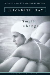 Title: Small Change, Author: Elizabeth Hay