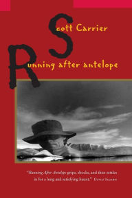 Title: Running After Antelope / Edition 1, Author: Scott Carrier