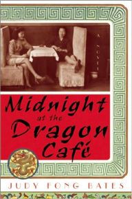 Title: Midnight at the Dragon Cafe: A Novel, Author: Judy Fong Bates