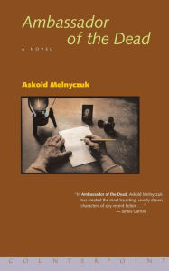 Title: Ambassador of the Dead, Author: Askold Melnyczuk