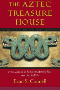 Title: The Aztec Treasure House: New and Selected Essays, Author: Evan S. Connell