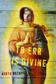 Title: To Err Is Divine, Author: Agota Bozai