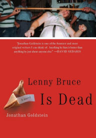 Title: Lenny Bruce Is Dead: A Novel, Author: Jonathan Goldstein