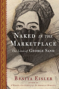 Title: Naked in the Marketplace: The Lives of George Sand, Author: Benita Eisler