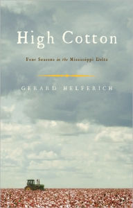 Title: High Cotton: Four Seasons in the Mississippi Delta, Author: Gerry Helferich