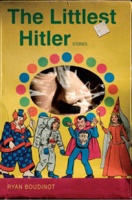 Title: Littlest Hitler: Stories, Author: Ryan Boudinot