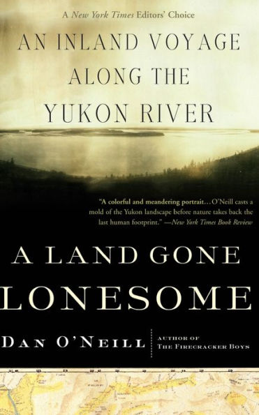 A Land Gone Lonesome: An Inland Voyage Along the Yukon River