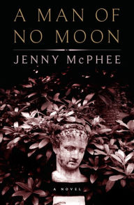 Title: A Man of No Moon, Author: Jenny McPhee