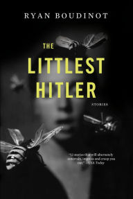 Title: The Littlest Hitler, Author: Ryan Boudinot