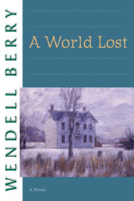 Title: A World Lost, Author: Wendell Berry