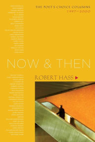 Title: Now and Then: The Poet's Choice Columns, 1997-2000, Author: Robert Hass