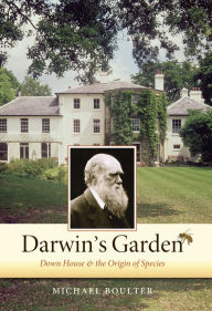 Title: Darwin's Garden: Down House and The Origin of Species, Author: Michael Boulter