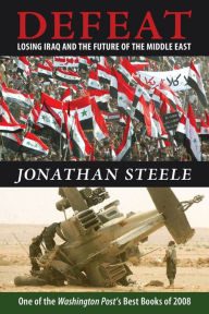 Title: Defeat: Losing Iraq and the Future of the Middle East, Author: Jonathan Steele