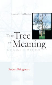 Title: The Tree of Meaning: Language, Mind and Ecology, Author: Robert Bringhurst