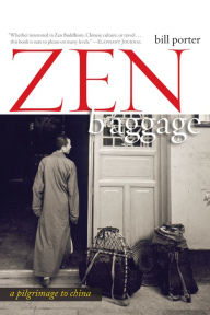 Title: Zen Baggage: A Pilgrimage to China, Author: Bill Porter