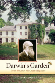 Title: Darwin's Garden: Down House and the Origin of Species, Author: Michael Boulter