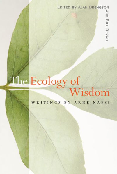 The Ecology of Wisdom: Writings by Arne Naess