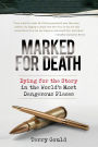 Marked for Death: Dying for the Story in the World's Most Dangerous Places