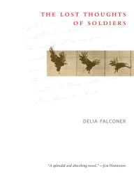 Title: The Lost Thoughts of Soldiers, Author: Delia Falconer