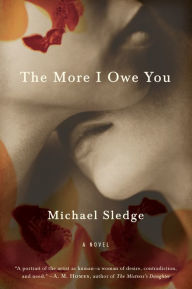 Title: The More I Owe You: A Novel, Author: Michael Sledge