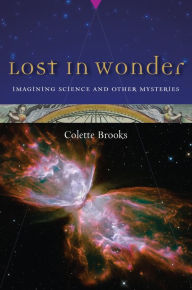 Title: Lost in Wonder: Imagining Science and Other Mysteries, Author: Colette Brooks