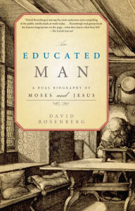 Title: An Educated Man: A Dual Biography of Moses and Jesus, Author: David Rosenberg