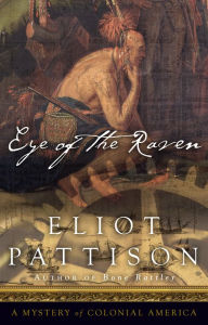 Title: Eye of the Raven: A Mystery of Colonial America, Author: Eliot Pattison
