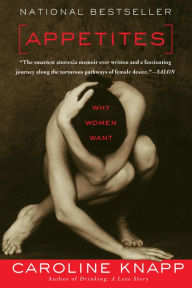 Title: Appetites: Why Women Want, Author: Caroline Knapp