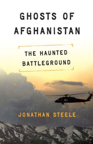 Title: Ghosts of Afghanistan: The Haunted Battleground, Author: Jonathan Steele