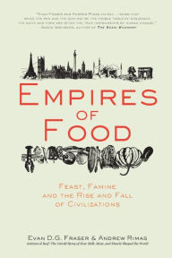 Title: Empires of Food: Feast, Famine, and the Rise and Fall of Civilizations, Author: Evan D.G. Fraser