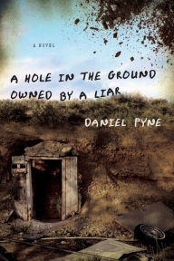 Title: A Hole in the Ground Owned by a Liar, Author: Daniel Pyne
