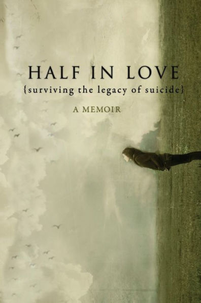 Half in Love: Surviving the Legacy of Suicide