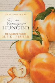 Title: An Extravagant Hunger: The Passionate Years of M.F.K. Fisher, Author: Anne Zimmerman