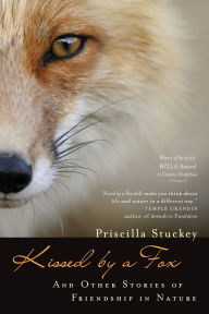 Title: Kissed by a Fox: And Other Stories of Friendship in Nature, Author: Priscilla Stuckey