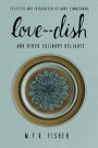 Love in a Dish . . . And Other Culinary Delights by M.F.K. Fisher