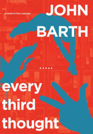 Title: Every Third Thought: A Novel in Five Seasons, Author: John Barth