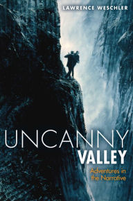 Title: Uncanny Valley: Adventures in the Narrative, Author: Lawrence Weschler