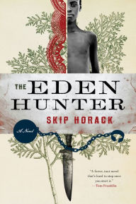 Title: The Eden Hunter: A Novel, Author: Skip Horack