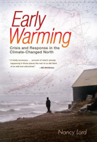 Title: Early Warming: Crisis and Response in the Climate-Changed North, Author: Nancy Lord