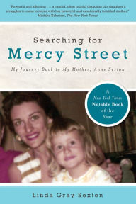 Title: Searching for Mercy Street: My Journey Back to My Mother, Anne Sexton, Author: Linda Sexton