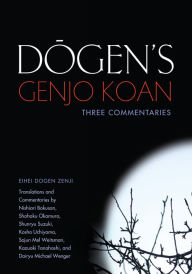 Title: Dogen's Genjo Koan: Three Commentaries, Author: Eihei Dogen