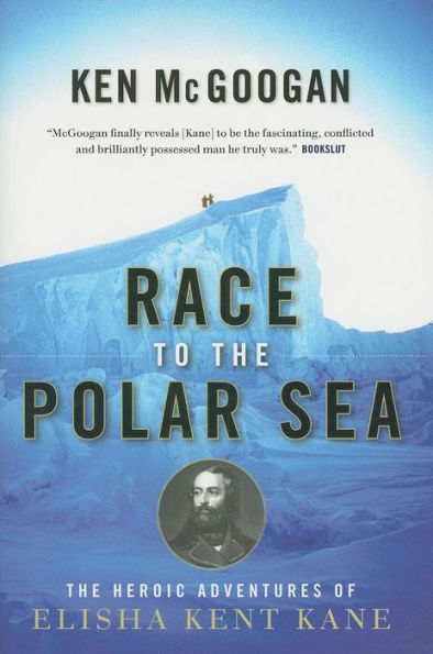 Race to the Polar Sea: The Heroic Adventures of Elisha Kent Kane