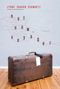 Title: Not Now, Voyager: A Memoir, Author: Lynne Sharon Schwartz