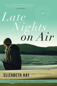 Title: Late Nights on Air: A Novel, Author: Elizabeth Hay