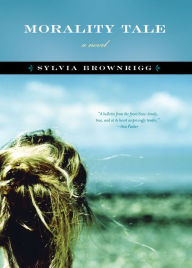 Title: Morality Tale: A Novel, Author: Sylvia  Brownrigg