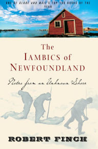 Title: The Iambics of Newfoundland: Notes from an Unknown Shore, Author: Robert Finch