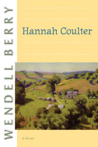 Title: Hannah Coulter: A Novel, Author: Wendell Berry