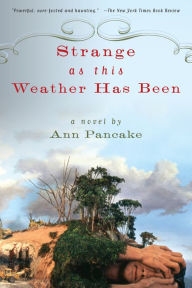 Title: Strange as This Weather Has Been: A Novel, Author: Ann Pancake