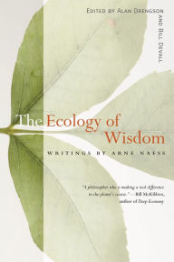 Title: The Ecology of Wisdom: Writings by Arne Naess, Author: Arne Naess