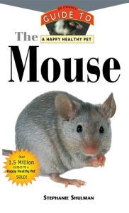 Title: The Mouse: An Owner's Guide to a Happy Healthy Pet, Author: Stephanie Shulman
